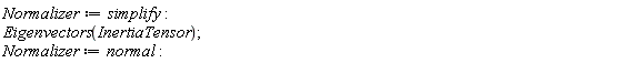 Normalizer := simplify; Eigenvectors(InertiaTensor); Normalizer := normal