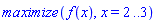 maximize(f(x), x = 2 .. 3)