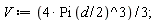V := 4*Pi*((1/2)*d)^3*(1/3)