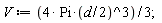 V := 4*Pi*((1/2)*d)^3*(1/3)