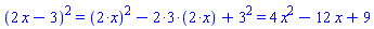 `%^`(`%+`(2*x, -3), 2) = `%+`(`%^`(`%*`(2, x), 2), `%*`(-2, 3, `%*`(2, x)), `%^`(3, 2)) and `%+`(`%^`(`%*`(2, x), 2), `%*`(-2, 3, `%*`(2, x)), `%^`(3, 2)) = 4*x^2-12*x+9