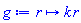 proc (r) options operator, arrow, function_assign; k*r end proc