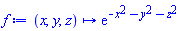 proc (x, y, z) options operator, arrow; exp(-x^2-y^2-z^2) end proc