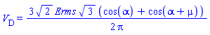V__D = (3/2)*2^(1/2)*Erms*3^(1/2)*(cos(alpha)+cos(alpha+mu))/Pi