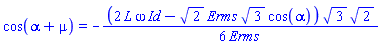 cos(alpha+mu) = -(1/6)*(2*L*omega*Id-2^(1/2)*Erms*3^(1/2)*cos(alpha))*3^(1/2)*2^(1/2)/Erms