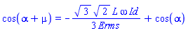 cos(alpha+mu) = -(1/3)*3^(1/2)*2^(1/2)*L*omega*Id/Erms+cos(alpha)
