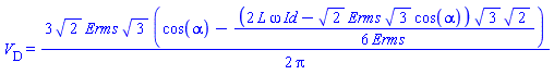V__D = (3/2)*2^(1/2)*Erms*3^(1/2)*(cos(alpha)-(1/6)*(2*L*omega*Id-2^(1/2)*Erms*3^(1/2)*cos(alpha))*3^(1/2)*2^(1/2)/Erms)/Pi