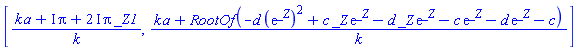 [(k*a+I*Pi+(2*I)*Pi*_Z1)/k, (k*a+RootOf(-d*(exp(_Z))^2+c*_Z*exp(_Z)-d*_Z*exp(_Z)-c*exp(_Z)-d*exp(_Z)-c))/k]