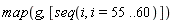 map(g, [seq(i, i = 55 .. 60)])