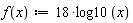 "f(x):=18*log10(x)"
