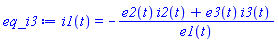i1(t) = -(e2(t)*i2(t)+e3(t)*i3(t))/e1(t)