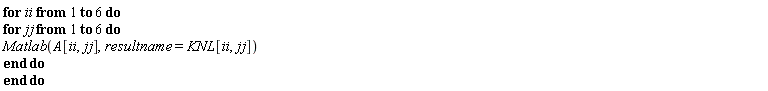 for ii to 6 do for jj to 6 do Matlab(A[ii, jj], resultname = KNL[ii, jj]) end do end do