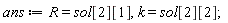 ans := R = sol[2][1], k = sol[2][2]