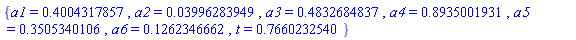 {a1 = .4004317857, a2 = 0.3996283949e-1, a3 = .4832684837, a4 = .8935001931, a5 = .3505340106, a6 = .1262346662, t = .7660232540}