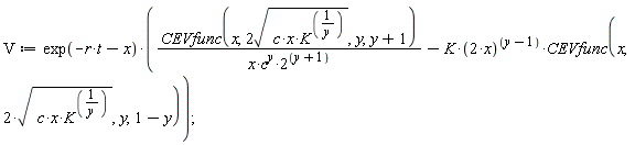 V := exp(-r*t-x)*(CEVfunc(x, 2*sqrt(c*x*K^(1/y)), y, y+1)/(x*c^y*2^(y+1))-K*(2*x)^(y-1)*CEVfunc(x, 2*sqrt(c*x*K^(1/y)), y, 1-y));