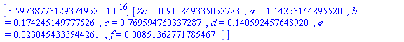 [0.359738773129374952e-15, [Zc = HFloat(0.9108493350527227), a = HFloat(1.1425316489552044), b = HFloat(0.1742451497775256), c = HFloat(0.7695947603372874), d = HFloat(0.14059245764891992), e = HFloat(0.023045433394426117), f = HFloat(0.008513627717854673)]]