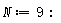 N := 9