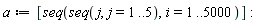 a := [seq(seq(j, j = 1 .. 5), i = 1 .. 5000)]: