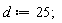 d := 25;