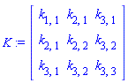 K := Matrix(3, 3, {(1, 1) = k[1, 1], (1, 2) = k[2, 1], (1, 3) = k[3, 1], (2, 1) = k[2, 1], (2, 2) = k[2, 2], (2, 3) = k[3, 2], (3, 1) = k[3, 1], (3, 2) = k[3, 2], (3, 3) = k[3, 3]})