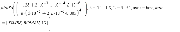 plot3d((128*1.2)*10^(-3)*10^(-14)*L*10^(-6)/(Pi*(d*10^(-6)+2*L*10^(-6)*0.85e-1)^4), d = .1 .. 1.5, L = 5 .. 50, axes = box, font = [TIMES, ROMAN, 13])