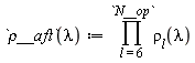 `&rho;__aft` := proc (lambda) options operator, arrow; product(rho[l](lambda), l = 6 .. N__op) end proc