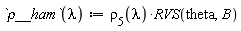 `&rho;__ham` := proc (lambda) options operator, arrow; rho[5](lambda)*RVS(theta, B) end proc