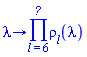 proc (lambda) options operator, arrow; product(rho[l](lambda), l = 6 .. N__op) end proc
