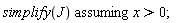`assuming`([simplify(J)], [x > 0]);