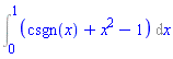 Int(csgn(x)+x^2-1, x = 0 .. 1)