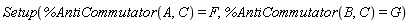Setup(%AntiCommutator(A, C) = F, %AntiCommutator(B, C) = G)