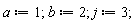 a := 1; b := 2; j := 3