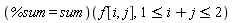 (%sum = sum)(f[i, j], 1 <= i+j and i+j <= 2)