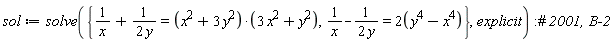 sol := solve({1/x-1/(2*y) = 2*(-x^4+y^4), 1/x+1/(2*y) = (x^2+3*y^2)*(3*x^2+y^2)}, explicit)