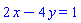 2*x-4*y = 1