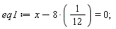 eq1 := x-8*(1/12) = 0;