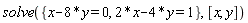 solve({x-8*y = 0, 2*x-4*y = 1}, [x, y])