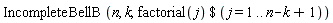 IncompleteBellB(n, k, `$`(factorial(j), j = 1 .. n-k+1))