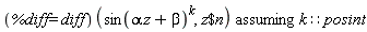 `assuming`([(%diff = diff)(sin(alpha*z+beta)^k, `$`(z, n))], [k::posint])