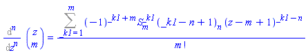 %diff(binomial(z, m), `$`(z, n)) = (Sum((-1)^(_k1+m)*Stirling1(m, _k1)*pochhammer(_k1-n+1, n)*(z-m+1)^(_k1-n), _k1 = 1 .. m))/factorial(m)