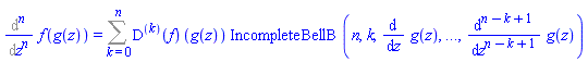 %diff(f(g(z)), `$`(z, n)) = Sum(((D@@k)(f))(g(z))*IncompleteBellB(n, k, `$`(diff(g(z), [`$`(z, j)]), j = 1 .. n-k+1)), k = 0 .. n)