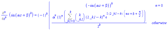 %diff(sin(alpha*z+beta)^k, `$`(z, n)) = (-1)^k*piecewise(n = 0, (-sin(alpha*z+beta))^k, alpha^n*I^n*(Sum(binomial(k, _k1)*(2*_k1-k)^n*exp(I*(2*_k1-k)*(alpha*z+beta+(1/2)*Pi)), _k1 = 0 .. k))/2^k)