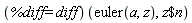 (%diff = diff)(euler(a, z), `$`(z, n))