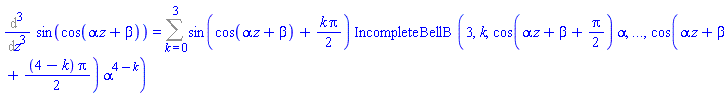 %diff(sin(cos(alpha*z+beta)), z, z, z) = Sum(sin(cos(alpha*z+beta)+(1/2)*k*Pi)*IncompleteBellB(3, k, `$`(cos(alpha*z+beta+(1/2)*j*Pi)*alpha^j, j = 1 .. 4-k)), k = 0 .. 3)