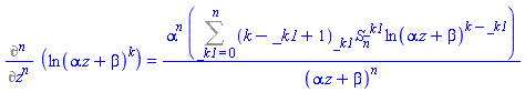 %diff(ln(alpha*z+beta)^k, `$`(z, n)) = alpha^n*(Sum(pochhammer(k-_k1+1, _k1)*Stirling1(n, _k1)*ln(alpha*z+beta)^(k-_k1), _k1 = 0 .. n))/(alpha*z+beta)^n