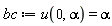 bc := u(0, alpha) = alpha