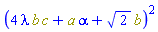 Physics:-`^`(4*lambda*Physics:-`*`(b, c)+a*alpha+2^(1/2)*b, 2)