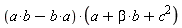 Physics:-`*`(Physics:-`*`(a, b)-Physics:-`*`(b, a), a+Physics:-`*`(beta, b)+Physics:-`^`(c, 2))