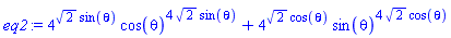 eq2 := 4^(2^(1/2)*sin(theta))*cos(theta)^(4*2^(1/2)*sin(theta))+4^(2^(1/2)*cos(theta))*sin(theta)^(4*2^(1/2)*cos(theta))