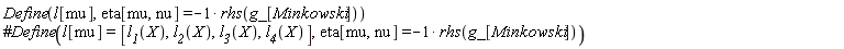 Define(l[mu], eta[mu, nu] = -rhs(g_[Minkowski]))
